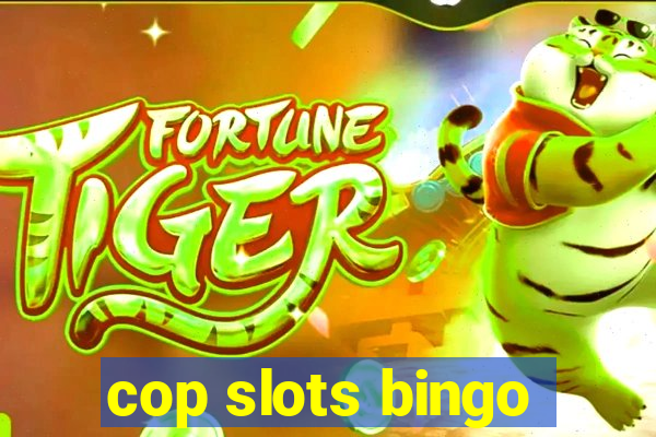 cop slots bingo