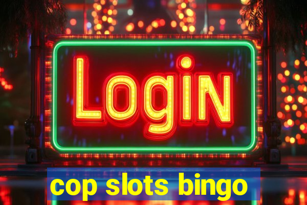 cop slots bingo