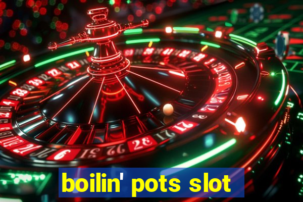 boilin' pots slot