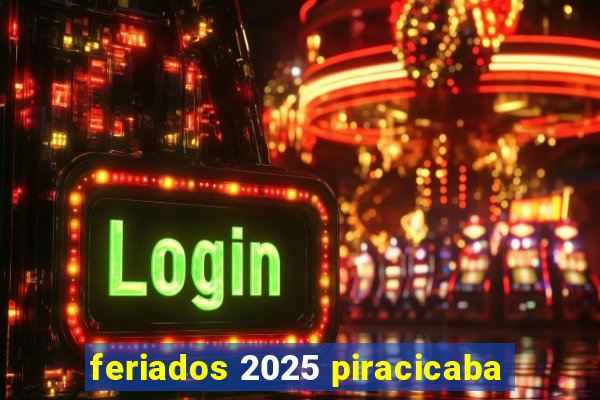 feriados 2025 piracicaba