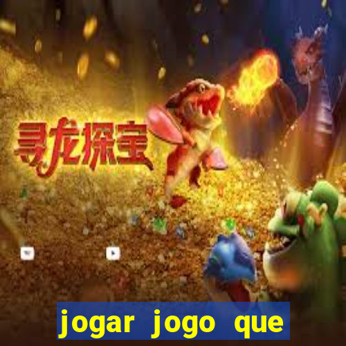 jogar jogo que ganha dinheiro