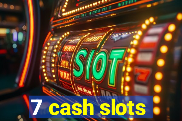 7 cash slots