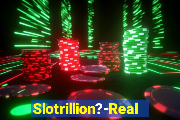 Slotrillion?-Real Casino Slots