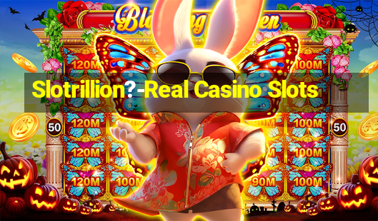 Slotrillion?-Real Casino Slots