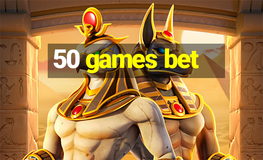 50 games bet