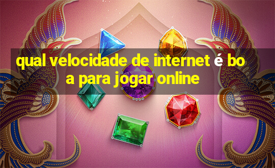 qual velocidade de internet é boa para jogar online