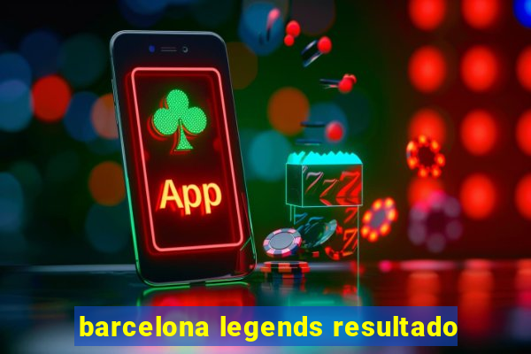 barcelona legends resultado