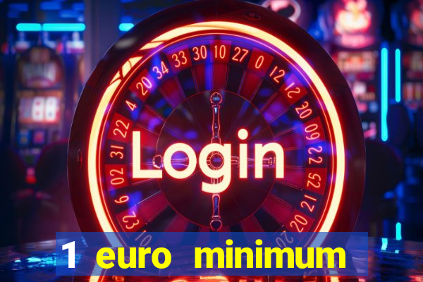 1 euro minimum deposit casino