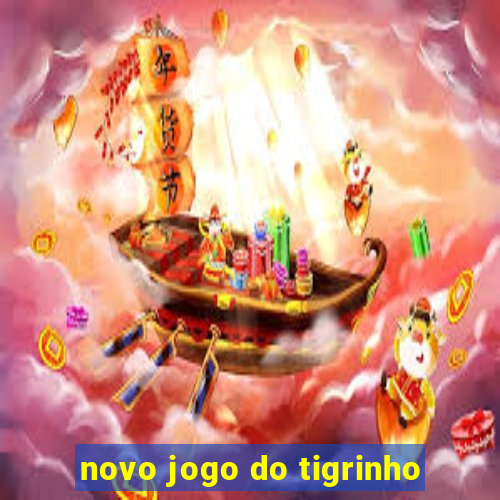 novo jogo do tigrinho