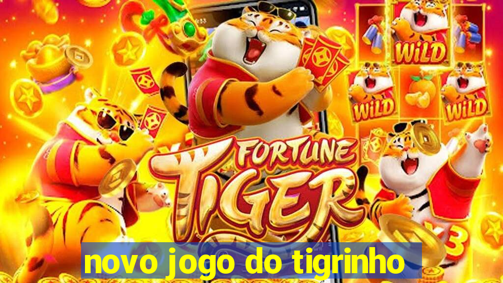 novo jogo do tigrinho