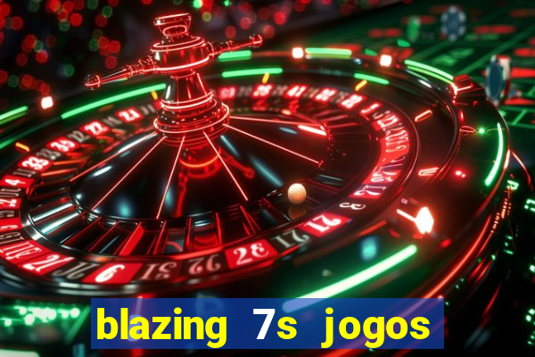 blazing 7s jogos de casino