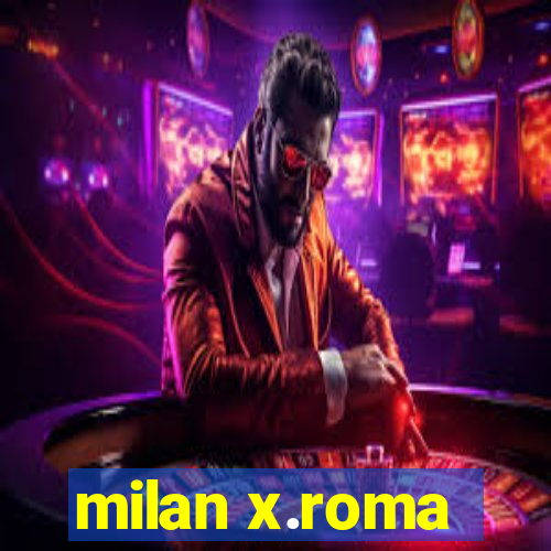 milan x.roma