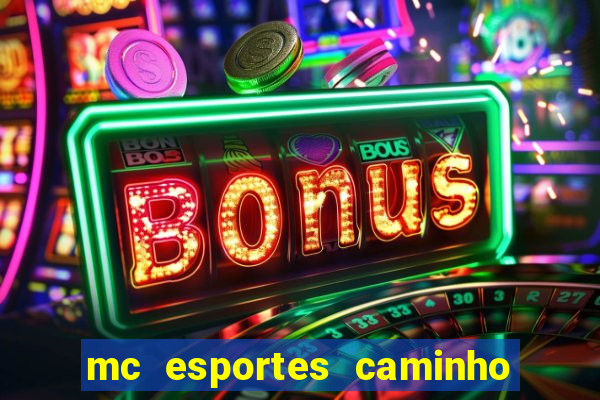 mc esportes caminho da sorte