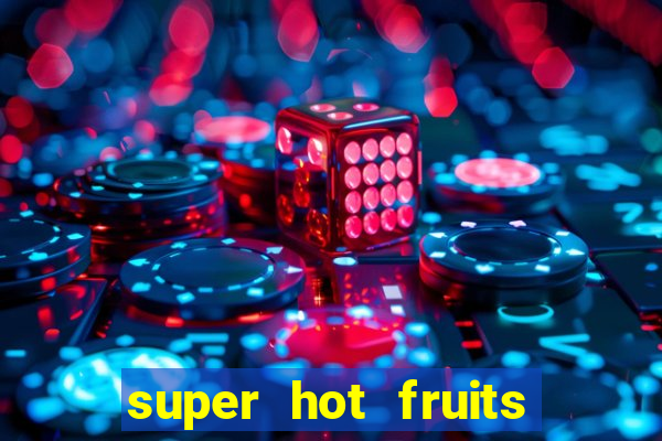 super hot fruits free slot