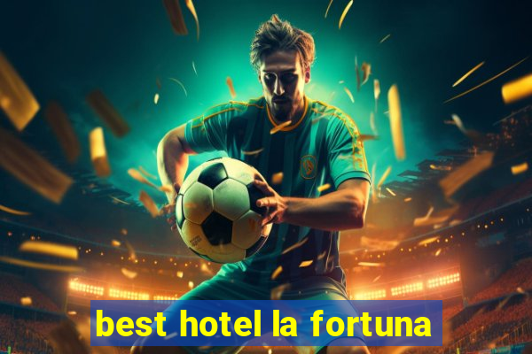 best hotel la fortuna