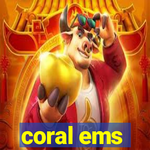 coral ems