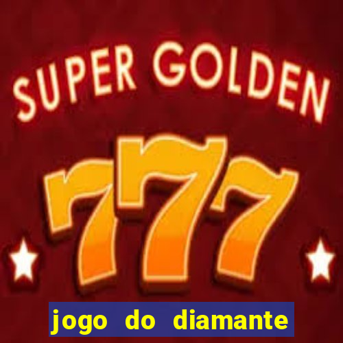 jogo do diamante para ganhar dinheiro