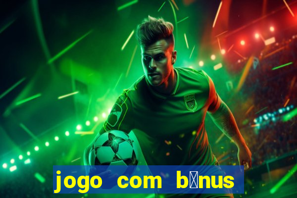 jogo com b么nus sem dep贸sito