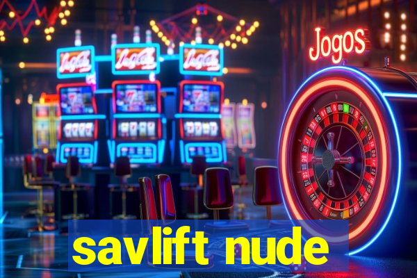 savlift nude