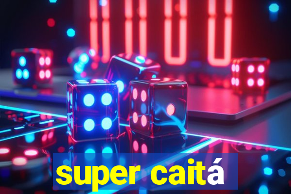 super caitá