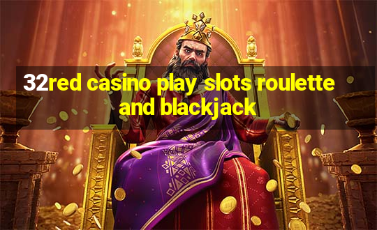 32red casino play slots roulette and blackjack