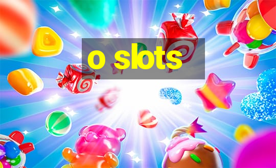 o slots