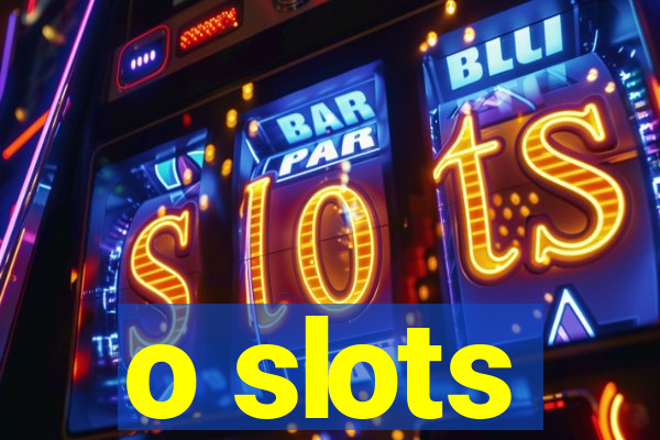 o slots