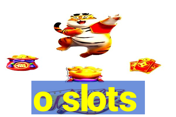 o slots