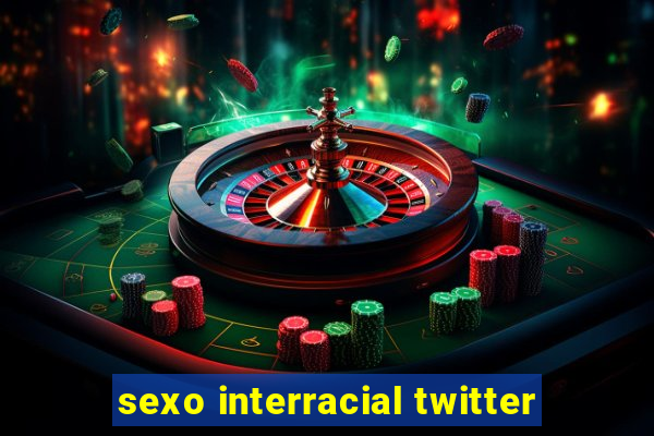 sexo interracial twitter