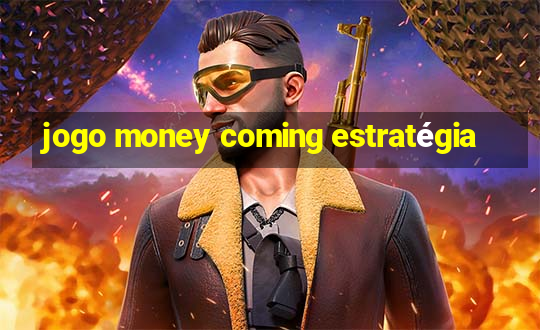 jogo money coming estratégia