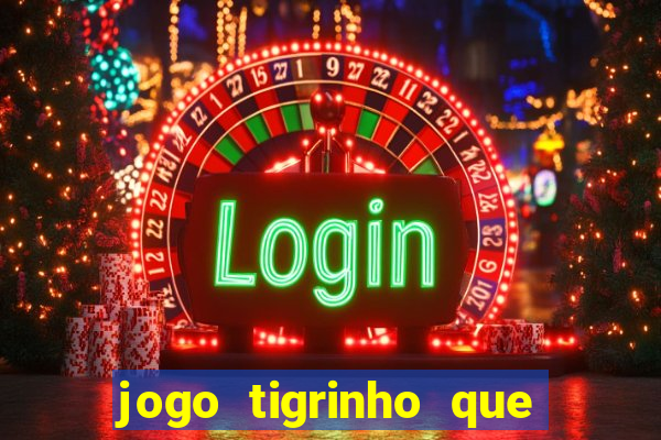 jogo tigrinho que ganha dinheiro