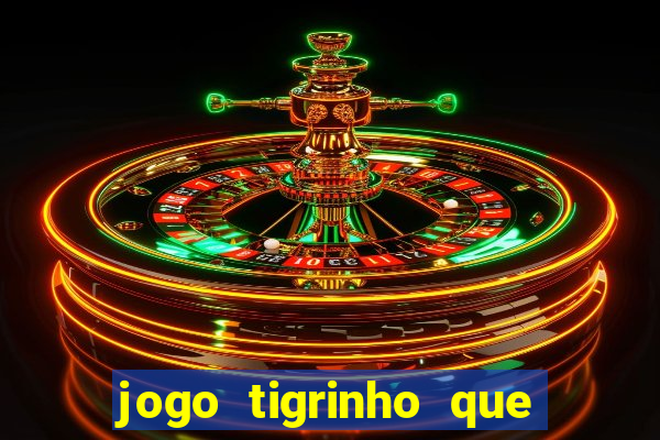 jogo tigrinho que ganha dinheiro