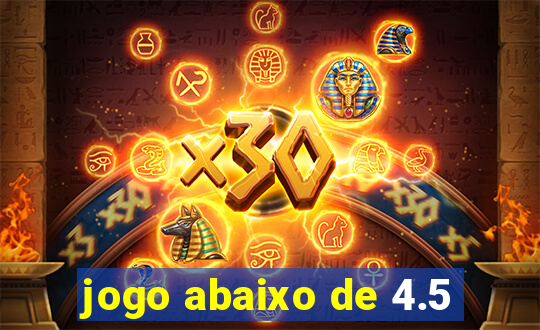 jogo abaixo de 4.5