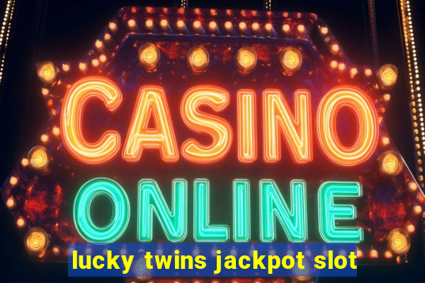 lucky twins jackpot slot