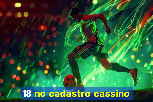 18 no cadastro cassino