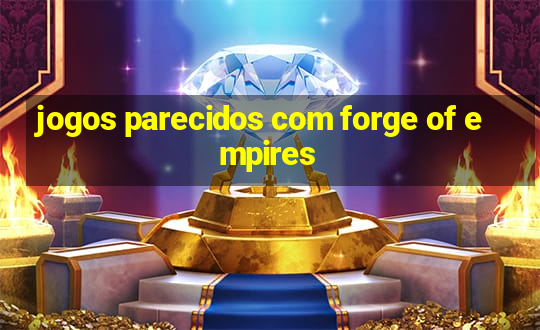 jogos parecidos com forge of empires