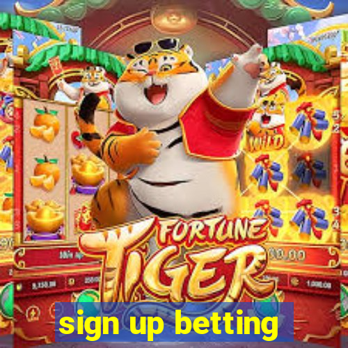 sign up betting