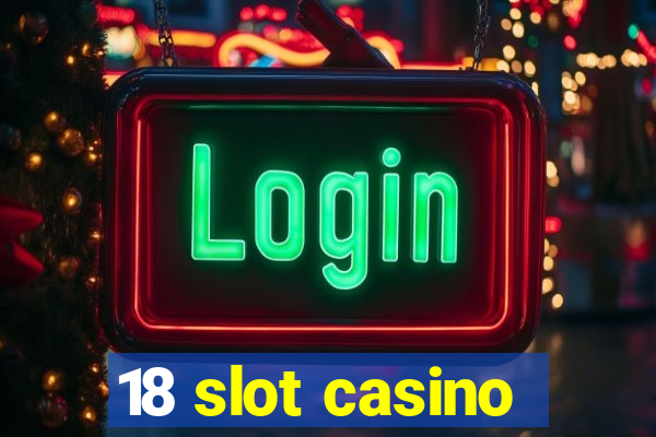 18 slot casino