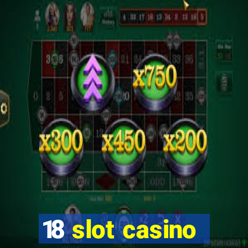 18 slot casino