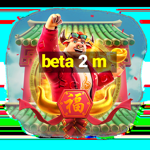 beta 2 m