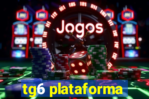 tg6 plataforma