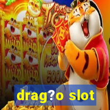 drag?o slot