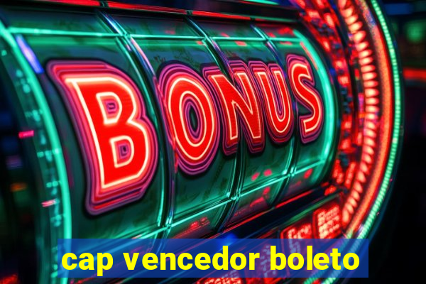 cap vencedor boleto