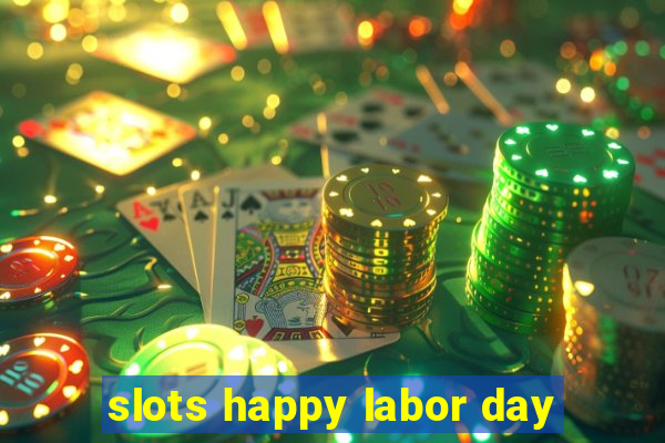 slots happy labor day