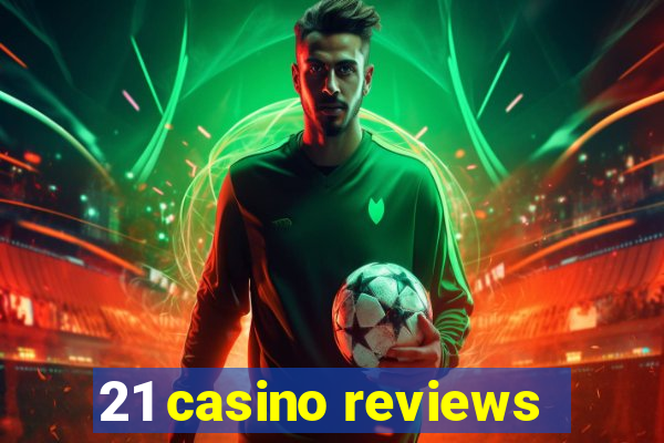 21 casino reviews