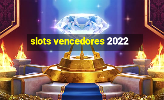 slots vencedores 2022