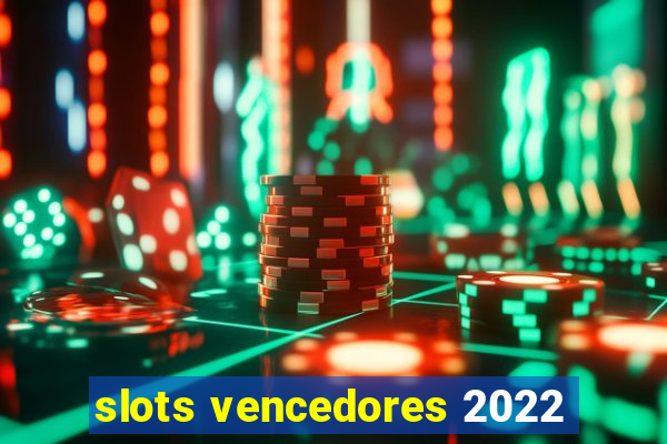 slots vencedores 2022