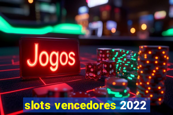 slots vencedores 2022