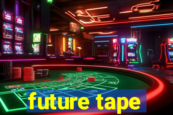 future tape