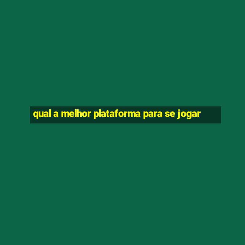 qual a melhor plataforma para se jogar